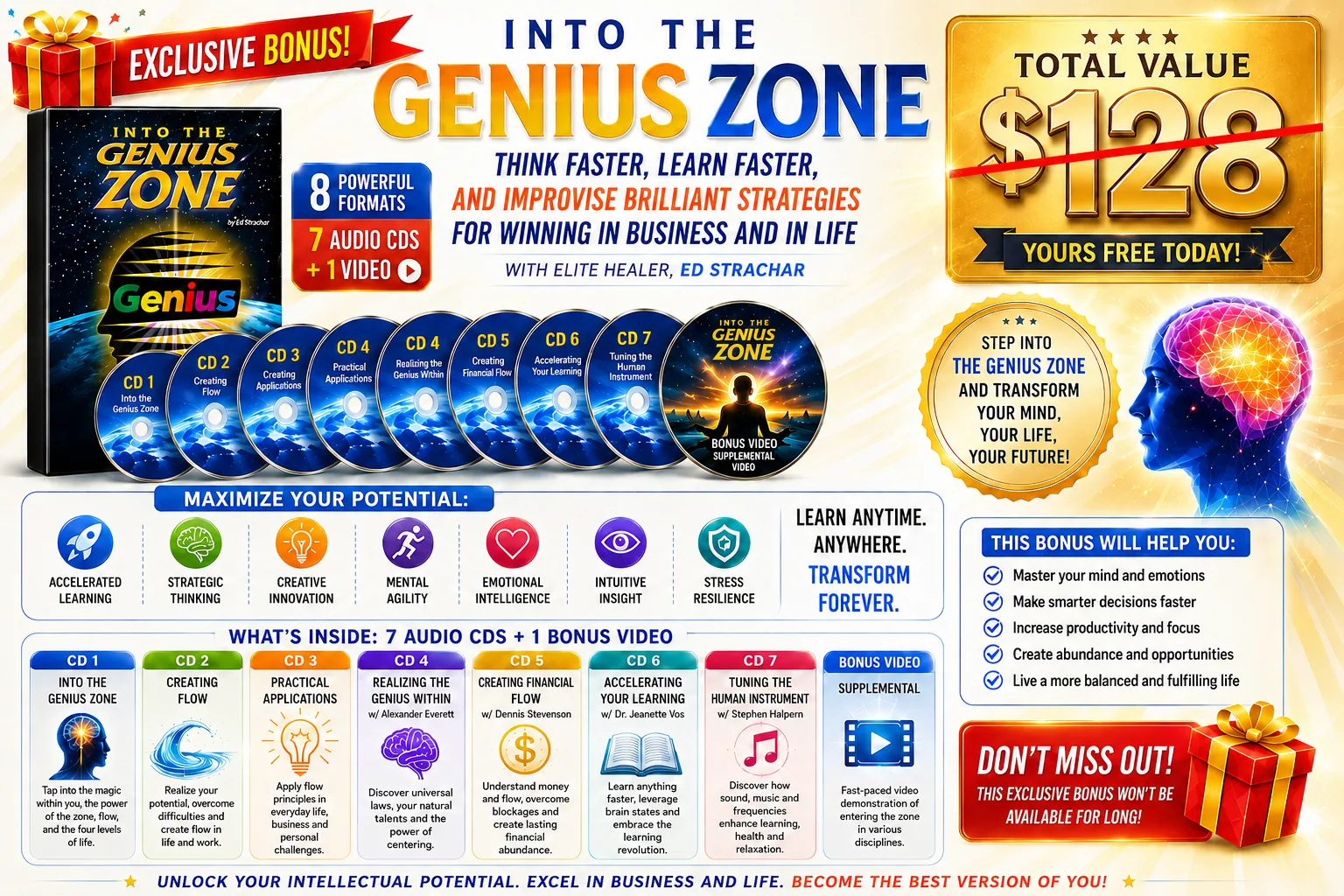 Exclusive bonus: Into The Genius Zone by Ed Strachar - 7 audio CDs plus 1 bonus video covering flow, financial flow, accelerated learning and the genius within